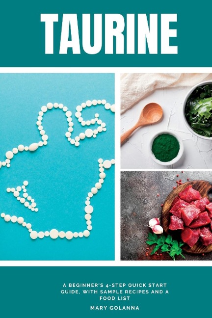 Taurine: A Beginners 4-Step Quick Start Guide, With Sample Recipes and a Food List