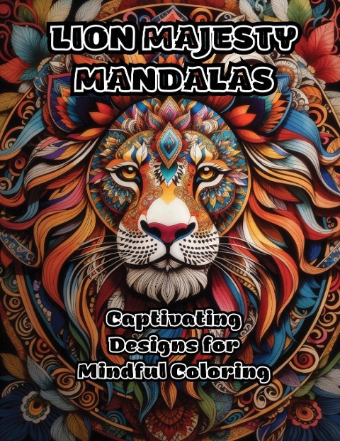 Lion Majesty Mandalas: Captivating Designs for Mindful Coloring