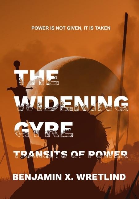 The Widening Gyre: Transits of Power