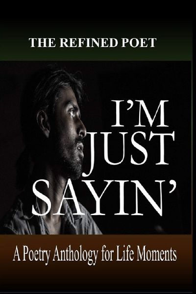 I'm Just Sayin': A Poetry Anthology for Life Moments