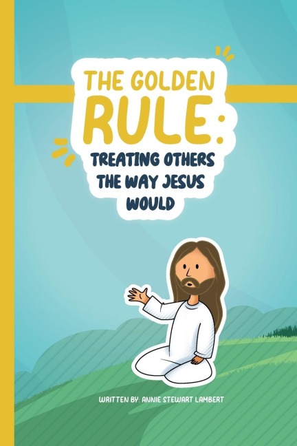 The Golden Rule: Treating Others The Way Jesus Would