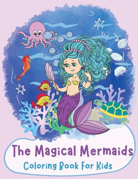 The magical mermaids: Coloring Book For Kids