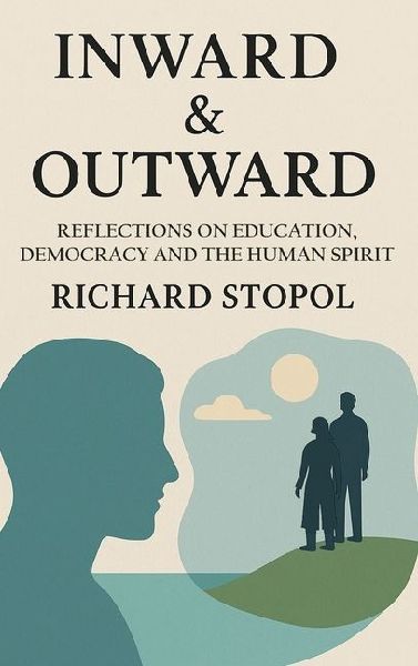 INWARD & OUTWARD: Reflections on Education,  Democracy and the Human Spirit