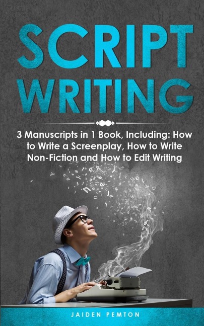 Scriptwriting: 3-in-1 Guide to Master Screenwriting, Movie Scripting, TV Show Script Writing & Write Screenplays