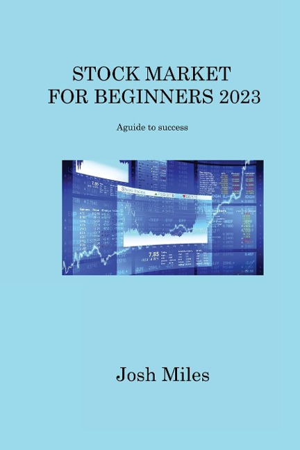 STOCK MARKET FOR BEGINNERS 2023: A guide to success