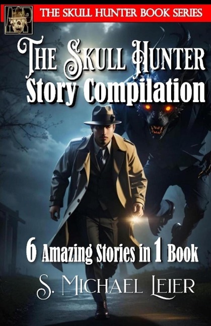 The Skull Hunter Story Compilation: 6 Amazing Stories in 1 Book