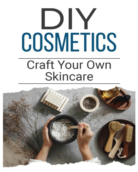 DIY Cosmetics: The Beginners Guide to Natural Beauty Products