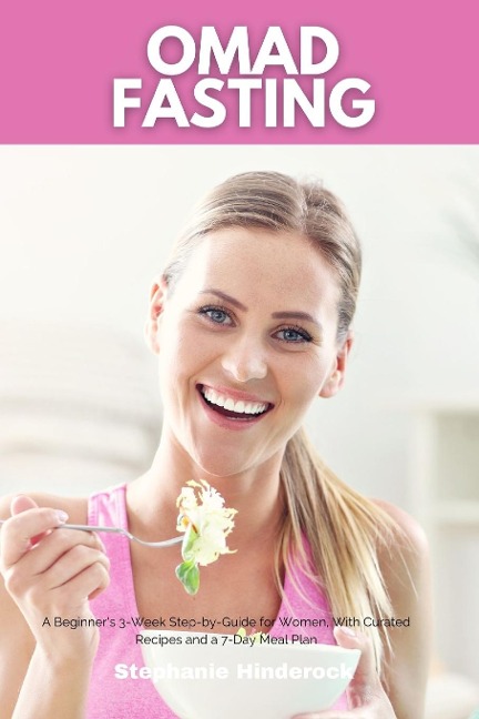 OMAD Fasting: A Beginners 3-Week Step-by-Guide for Women, With Curated Recipes and a 7-Day  Meal Plan