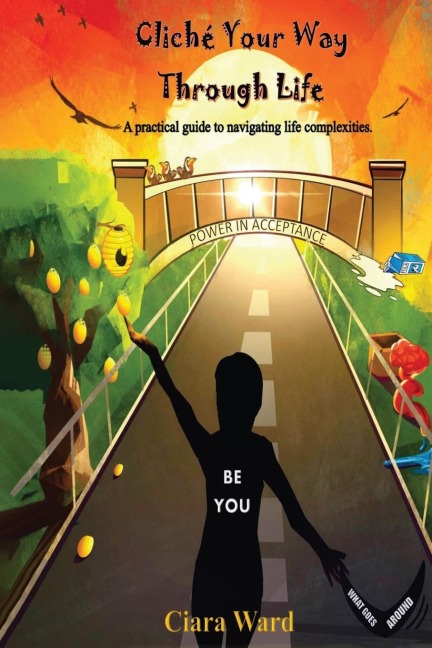 Cliché Your Way Through Life: A practical guide to navigating the complexities of life.