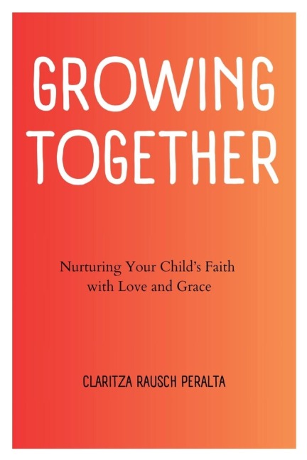 Growing Together: Nurturing Your Childs Faith  with Love and Grace