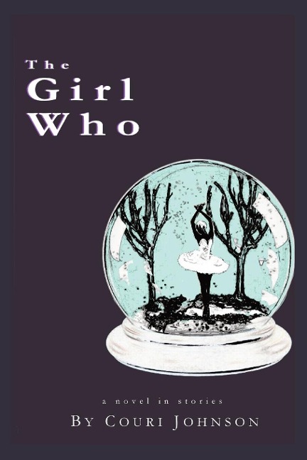 THE GIRL WHO: A NOVEL IN STORIES: A NOVEL IN STORIES