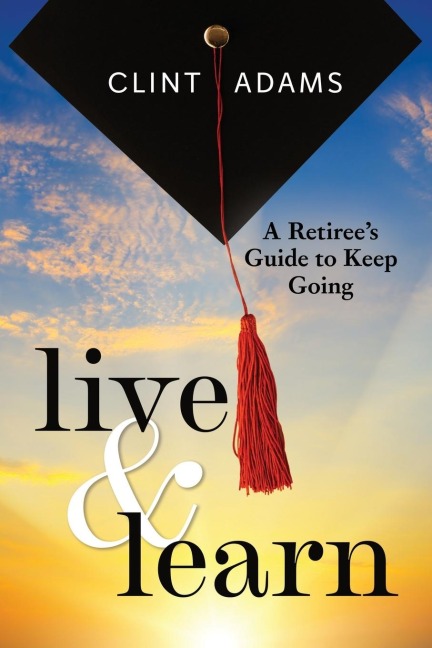 Live & Learn: A Retirees Guide to Keep Going