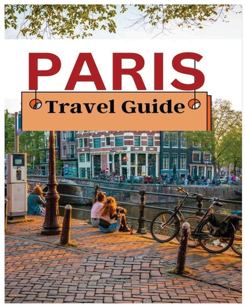 Paris Travel Guide: Navigating the City of Lights with Confidence