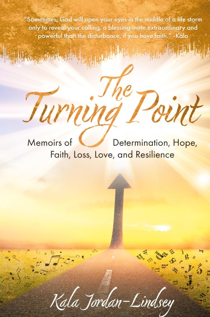 The Turning Point: Memoirs of Determination, Hope, Faith, Loss, Love, and Resilience