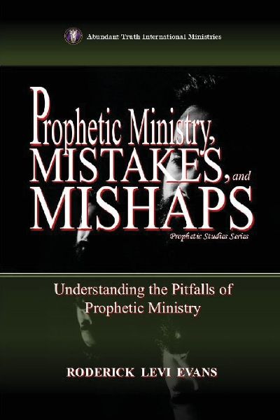 Prophetic Ministry, Mistakes, and Mishaps: Understanding the Pitfalls of Prophetic Ministry