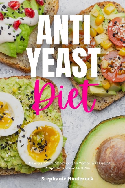Anti-Yeast Diet: A Beginners 2-Week Step-by-Step for Women, with Curated Recipes and a Sample Meal Plan