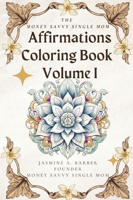 The MoneySavvy Single Mom Affirmations Coloring Book Volume I