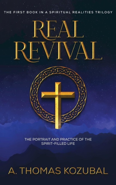Real Revival: The Portrait and Practice of the Spirit-Filled Life: The Portrait and Practice of the Spirit-Filled Life