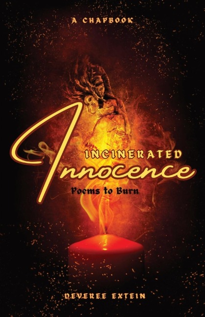 INCINERATED INNOCENCE: Poems to Burn