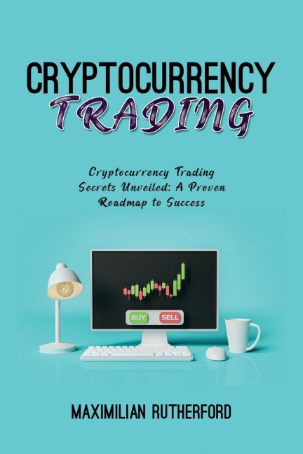Cryptocurrency  Trading: Cryptocurrency Trading Secrets Unveiled:  A Proven Roadmap to Success