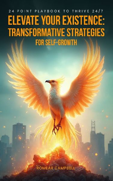 Elevate Your Existence: Transformative Strategies for Self-Growth 24 Point Playbook to Thrive 24/7