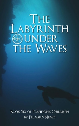 The Labyrinth Under the Waves Book Six of Poseidon's Children