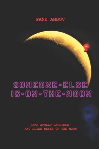 Someone Else Is on the Moon Fake Apollo Landings and Alien Bases on the Moon