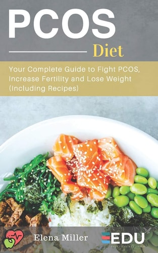 PCOS Diet Your Complete Guide to Fight PCOS, Increase Fertility and Lose Weight (Including Recipes)