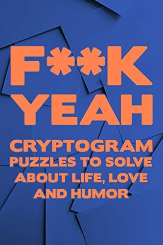F**K Yeah Cryptogram Puzzle Activity Book Games About Life Love And Humor Large Print Size Cryptography Blue Theme Design Soft Cover
