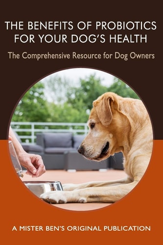 The Benefits of Probiotics for Your Dog's Health The Comprehensive Resource for Dog Owners