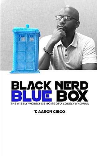 Black Nerd Blue Box The Wibbly Wobbly Memoirs of a Lonely Whovian