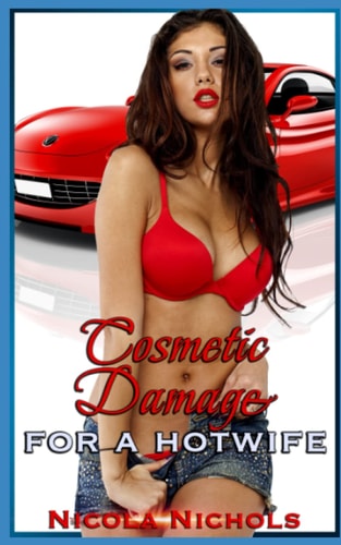 Cosmetic Damage (for a Hotwife)