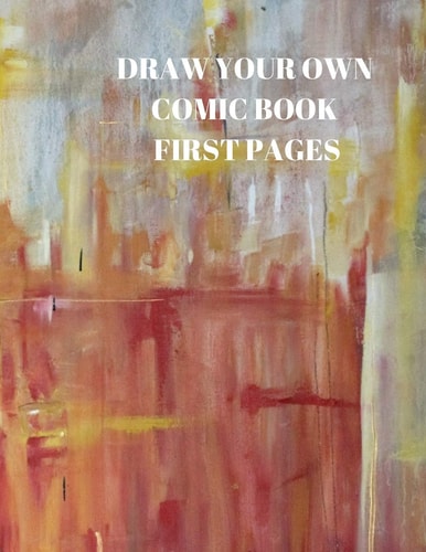 Draw Your Own Comic Book First Pages 90 Pages of 8. 5 X 11 Inch Comic Book First Pages