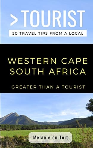 Greater Than a Tourist- Western Cape South Africa 50 Travel Tips from a Local