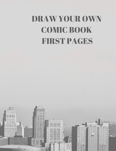Draw Your Own Comic Book First Pages 90 Pages of 8. 5 X 11 Inch Comic Book First Pages