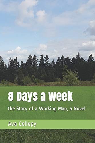 8 Days a Week The Story of a Working Man, a Novel