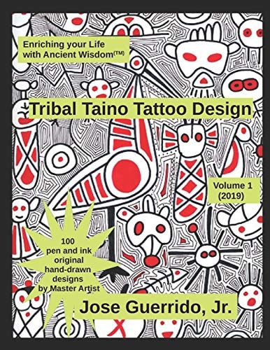 Tribal Taino Tattoo Design Vol. 1 (2019) Enhancing Your Life with Ancient Wisdom (TM)