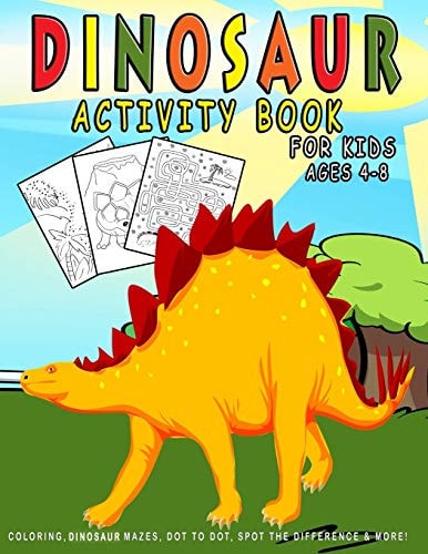 Dinosaur Activity Book For Kids Ages 4-8 Dinosaur Coloring, Dinosaur Mazes, Dot to Dot, Spot the Difference & More!
