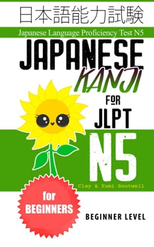 Japanese Kanji for JLPT N5 Master the Japanese Language Proficiency Test N5