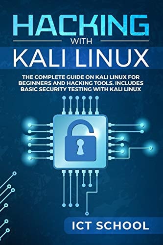 Hacking with Kali Linux The Complete Guide on Kali Linux for Beginners and Hacking Tools. Includes Basic Security Testing with Kali Linux