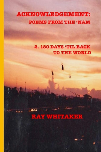Acknowledgement: Poems from The 'nam 2: 180 Days 'Til Back to the World