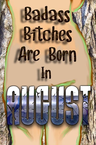 Badass Bitches Are Born In August Happy Birthday To You Born In August. Gift For Your Birthday.Birthday Presents