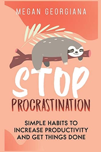 Stop Procrastination Simple Habits to Increase Productivity and Get Things Done