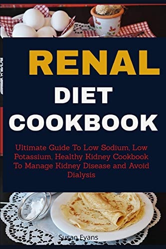 Renal Diet Cookbook Ultimate Guide to Low Sodium, Low Potassium, Healthy Kidney Cookbook to Manage Kidney Disease and Avoid Dialysis