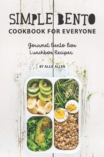 Simple Bento Cookbook for Everyone Gourmet Bento Box Lunchbox Recipes