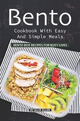 Bento Cookbook with Easy and Simple Meals Bento Box Recipes for Busy Lives