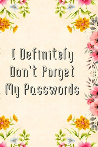 I Definitely Don't Forget My Passwords Basic Internet Password Keeper Book