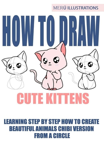How to Draw Cute Kittens Learning Step by Step How to Create Beautiful Animals Chibi Version from a Circle