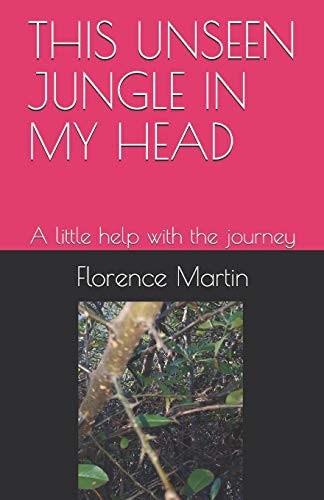 This Unseen Jungle in My Head A Little Help with the Journey
