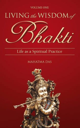 Living the Wisdom of Bhakti Life as a Spiritual Practice